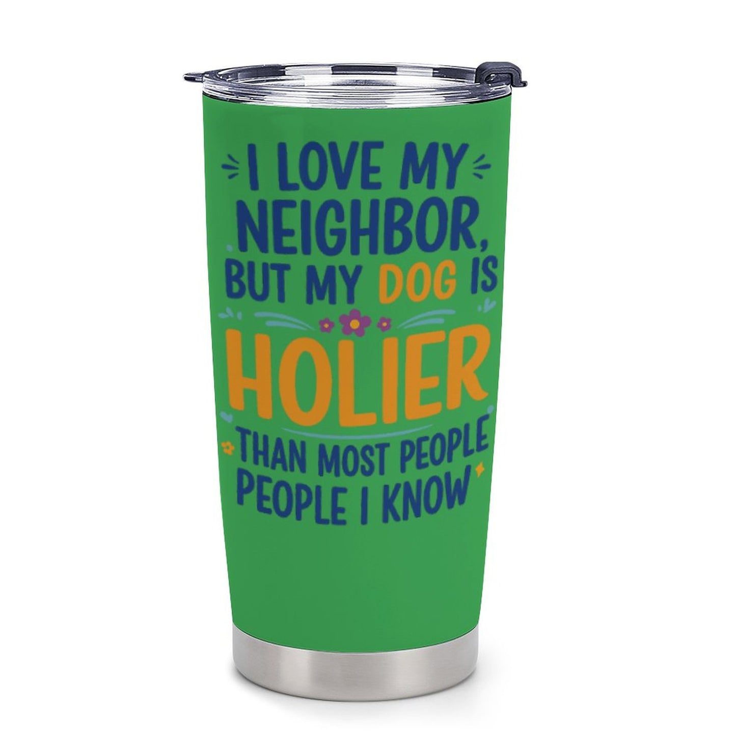 I love My Neighbor Dog Tumbler- Funny Christian Dog Mom Cup- Saved & Stylish