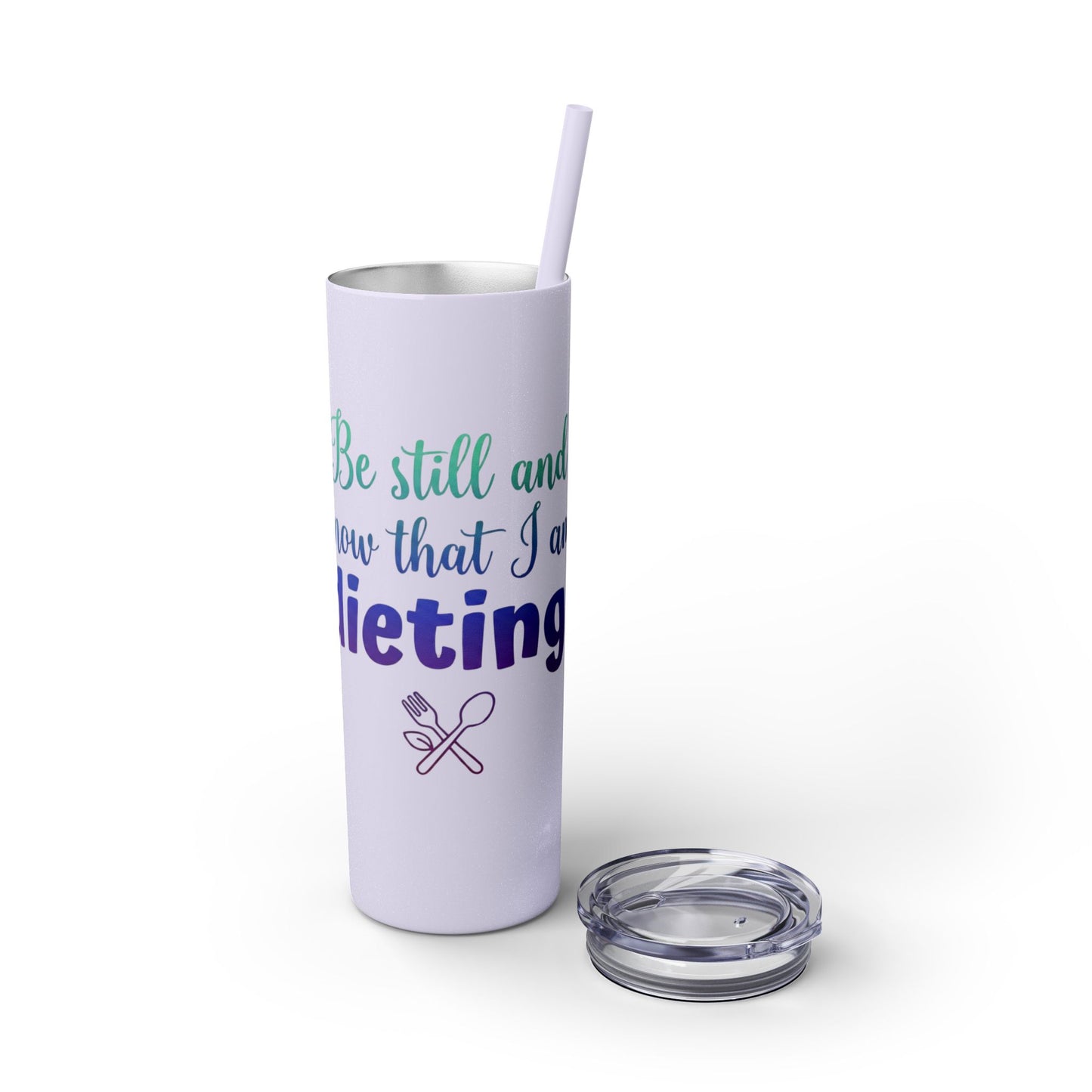 Be Still & Know That I Am Dieting -Christian Humor Tumbler 20oz