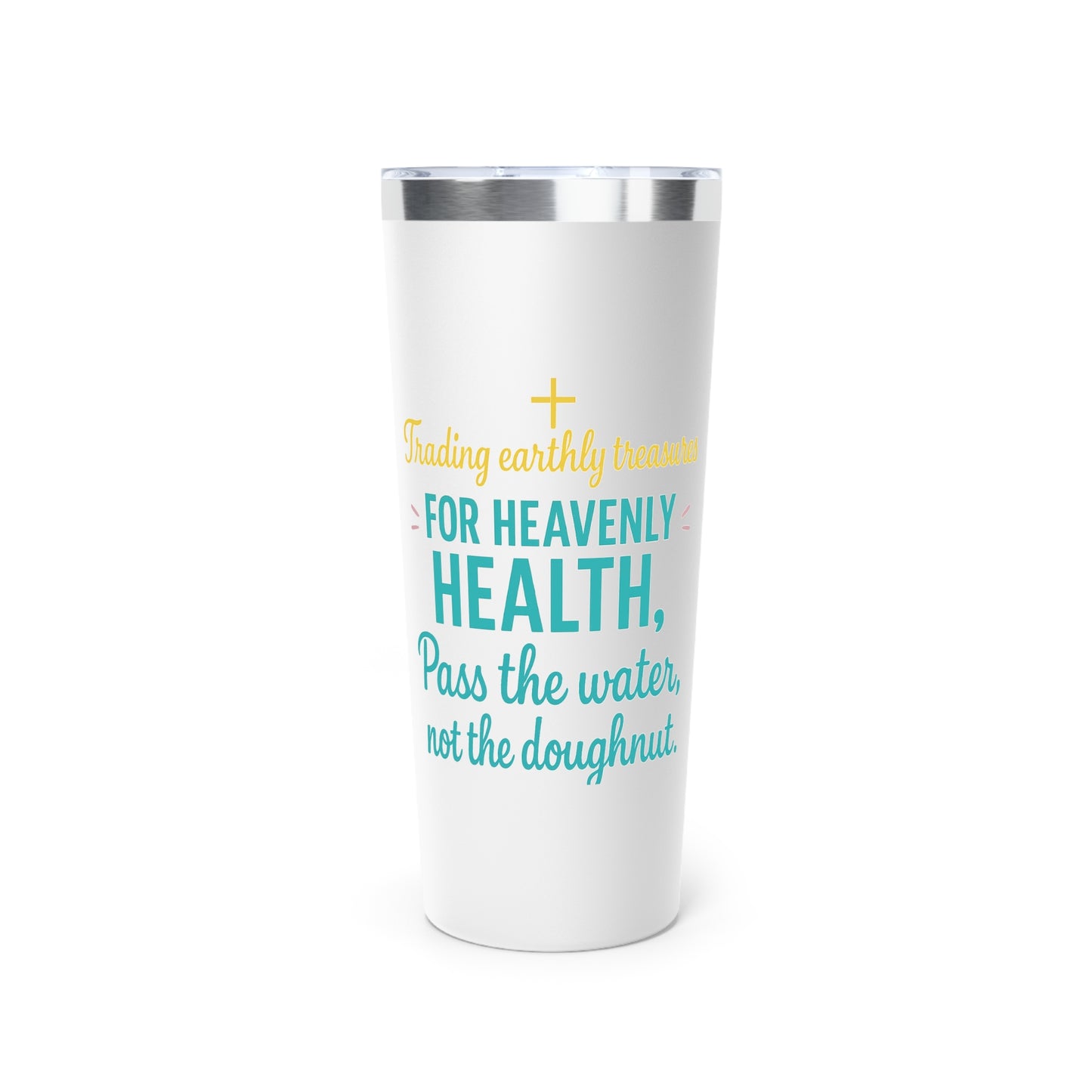Trading Earthly Treasures for Heavenly Health-Christian Inspirational 22oz Tumbler