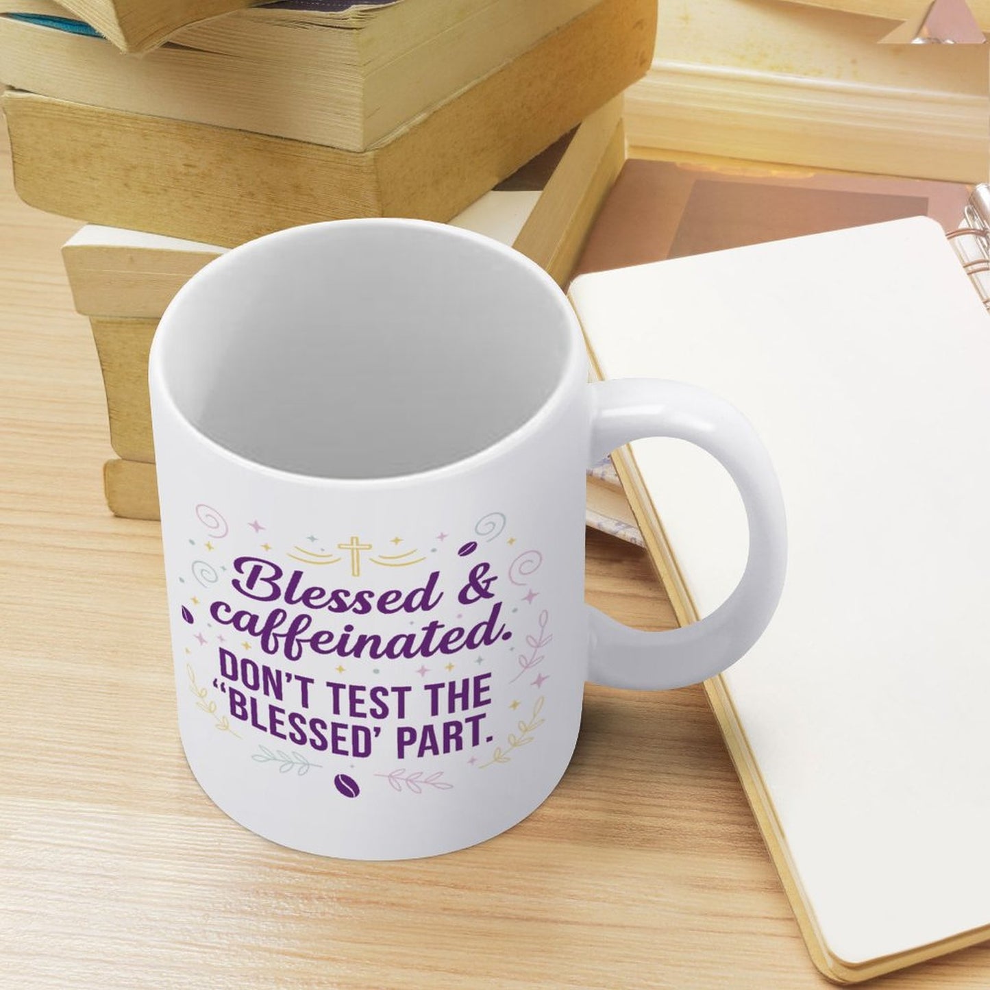 Blessed & Caffeinated- Don't Test the Blessed Part/11oz Ceramic Mug
