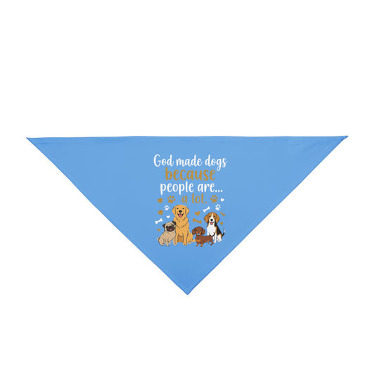 God Made Dogs Because Sometimes People Are.....Alot-Pet Bandana