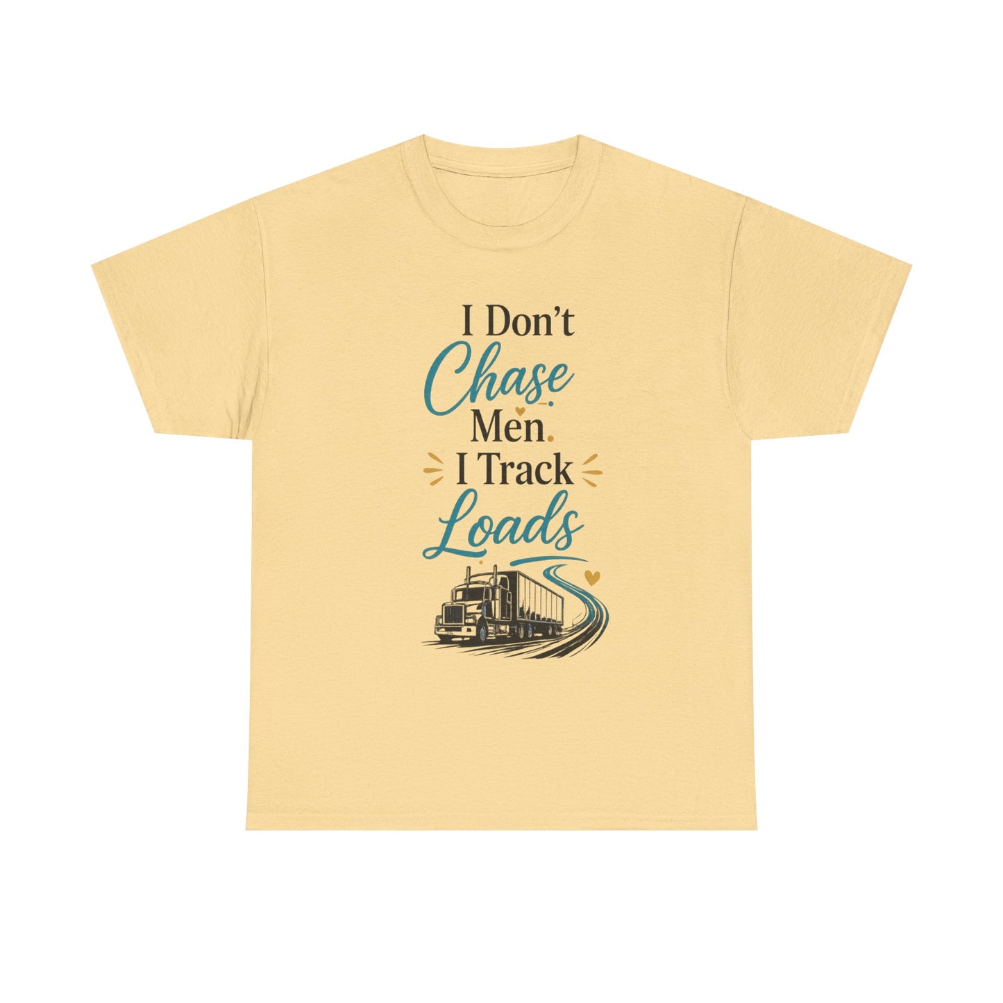 I Dont't Chase Men I Track Loads