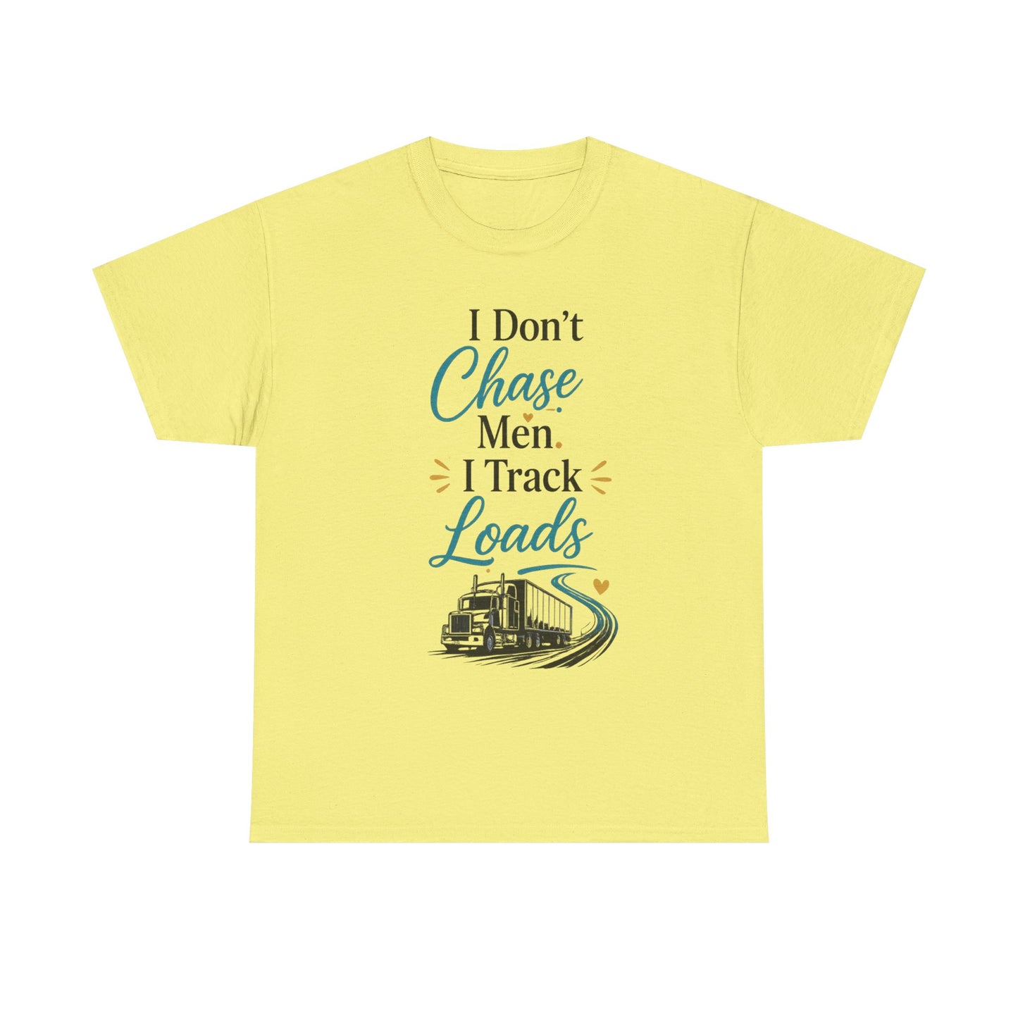 I Dont't Chase Men I Track Loads