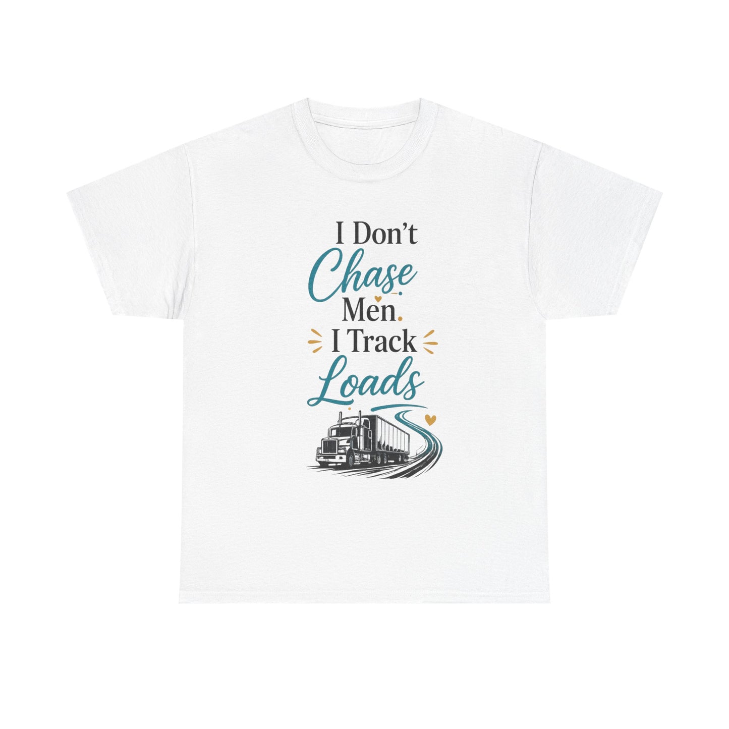 I Dont't Chase Men I Track Loads