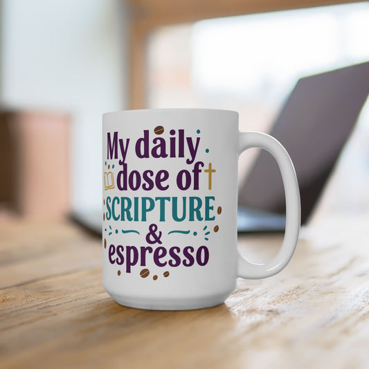 My Daily Dose of Scriptures & Espresso- Christian Coffee Mug 15oz