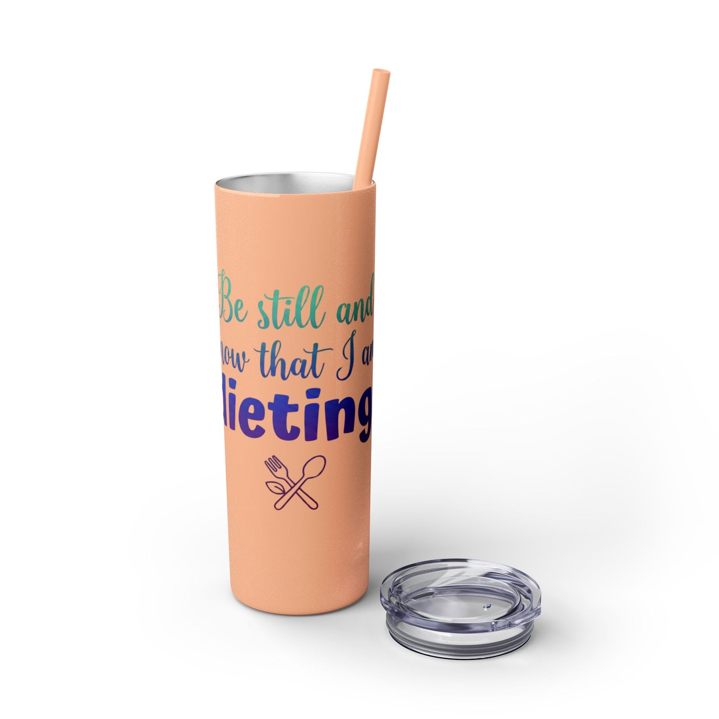 Be Still & Know That I Am Dieting -Christian Humor Tumbler 20oz