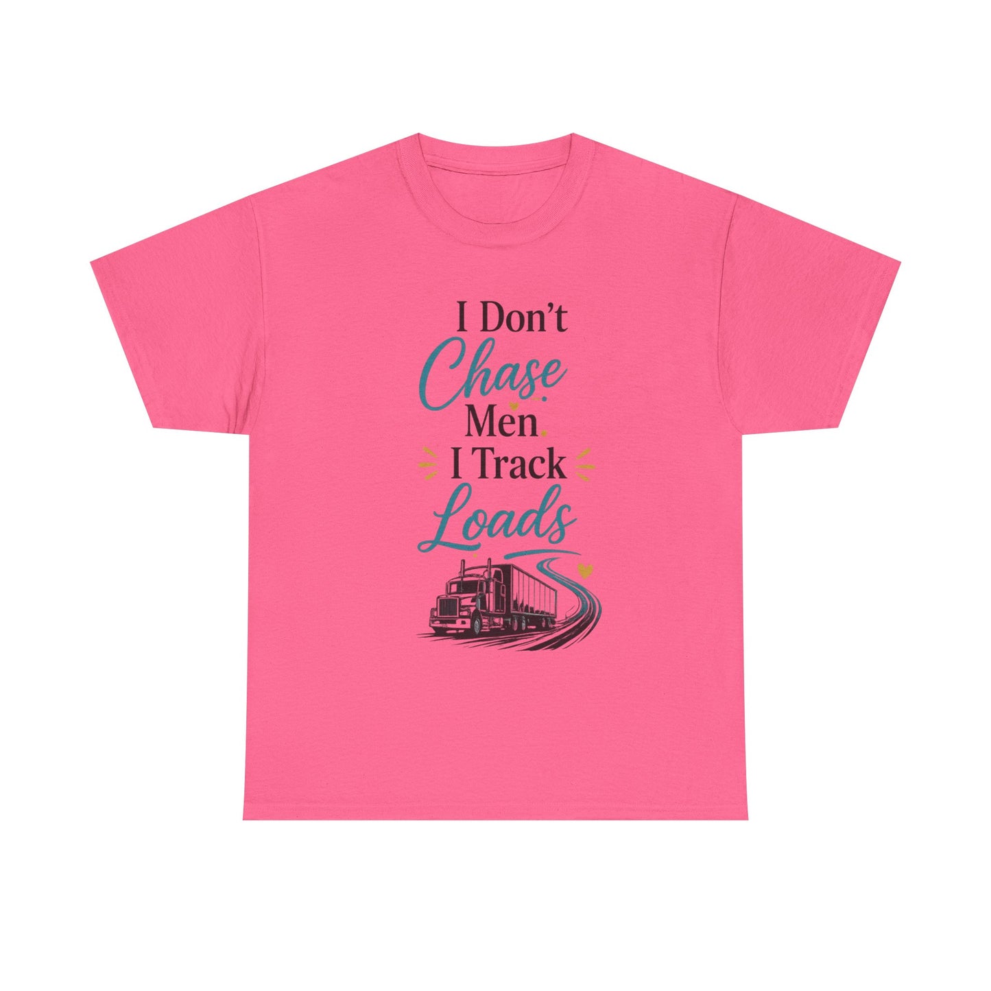 I Dont't Chase Men I Track Loads