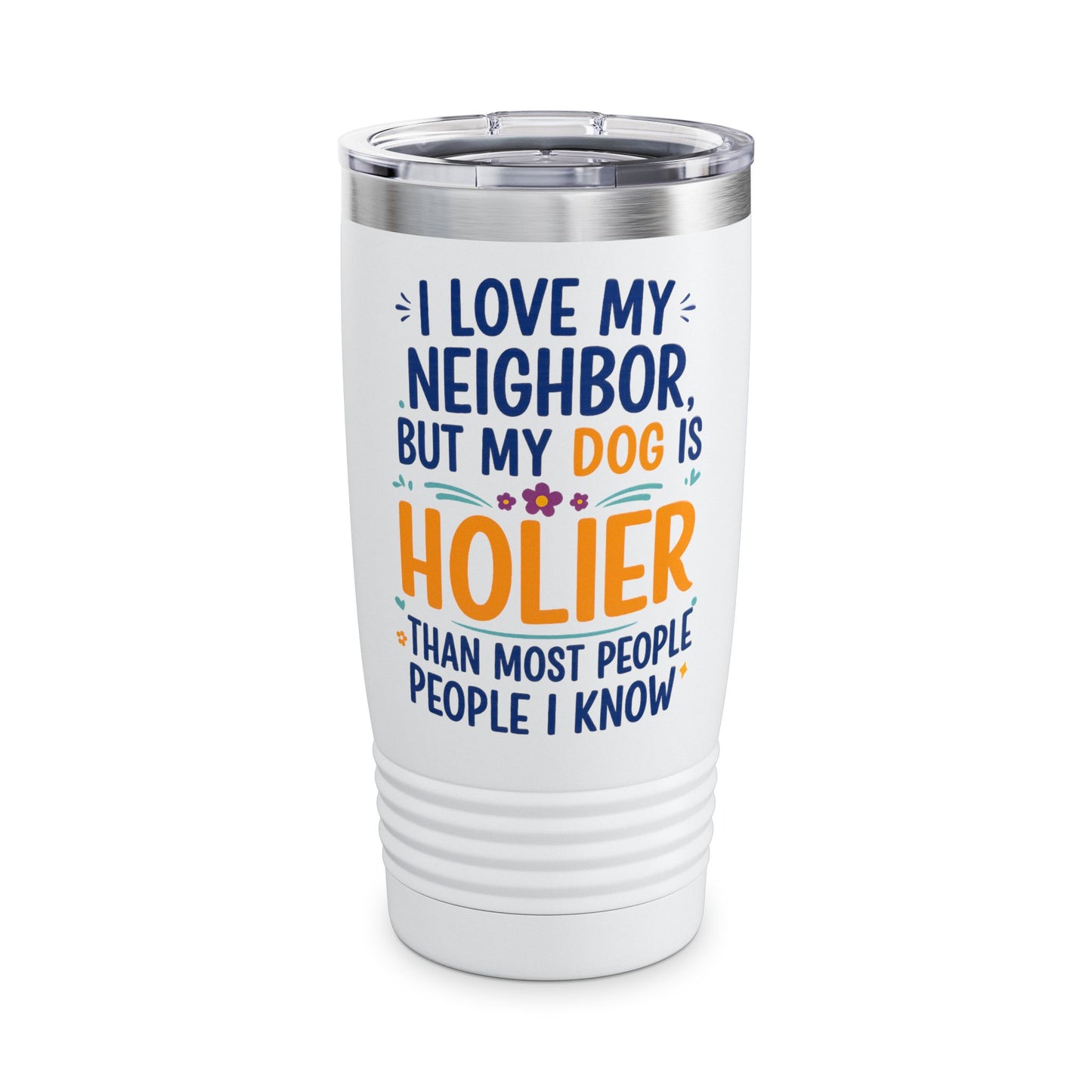 I love My Neighbor Dog Tumbler- Funny Christian Dog Mom Cup- Saved & Stylish