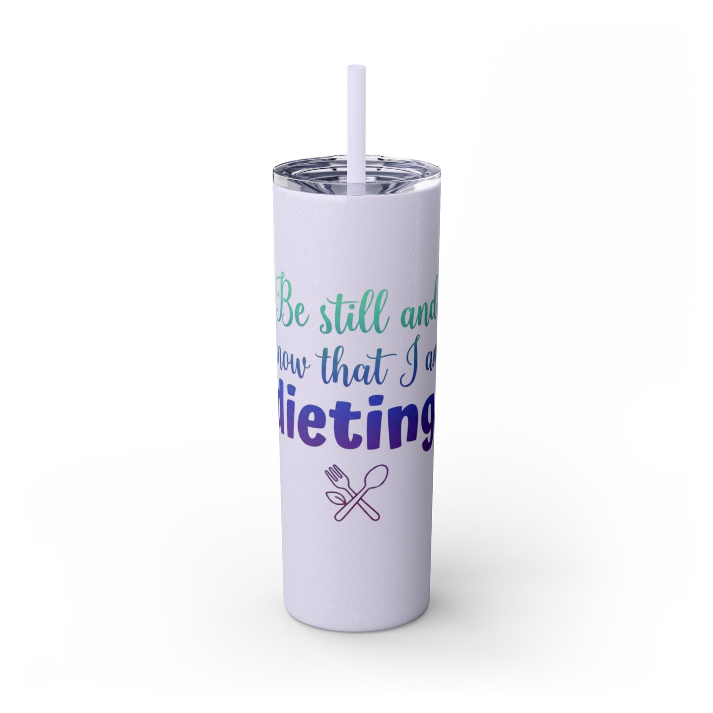 Be Still & Know That I Am Dieting -Christian Humor Tumbler 20oz