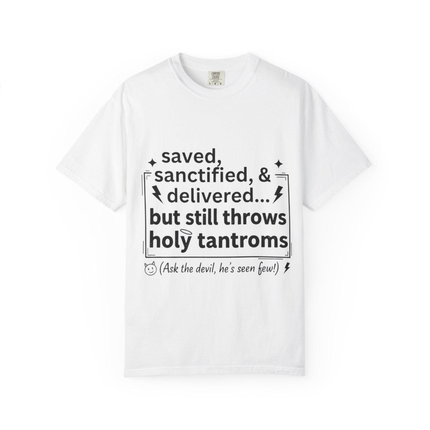 Funny Chirstian Shirt- Saved Sanctified & Delivered But Stills Throws Holy Tantrums-Church Girl Tee