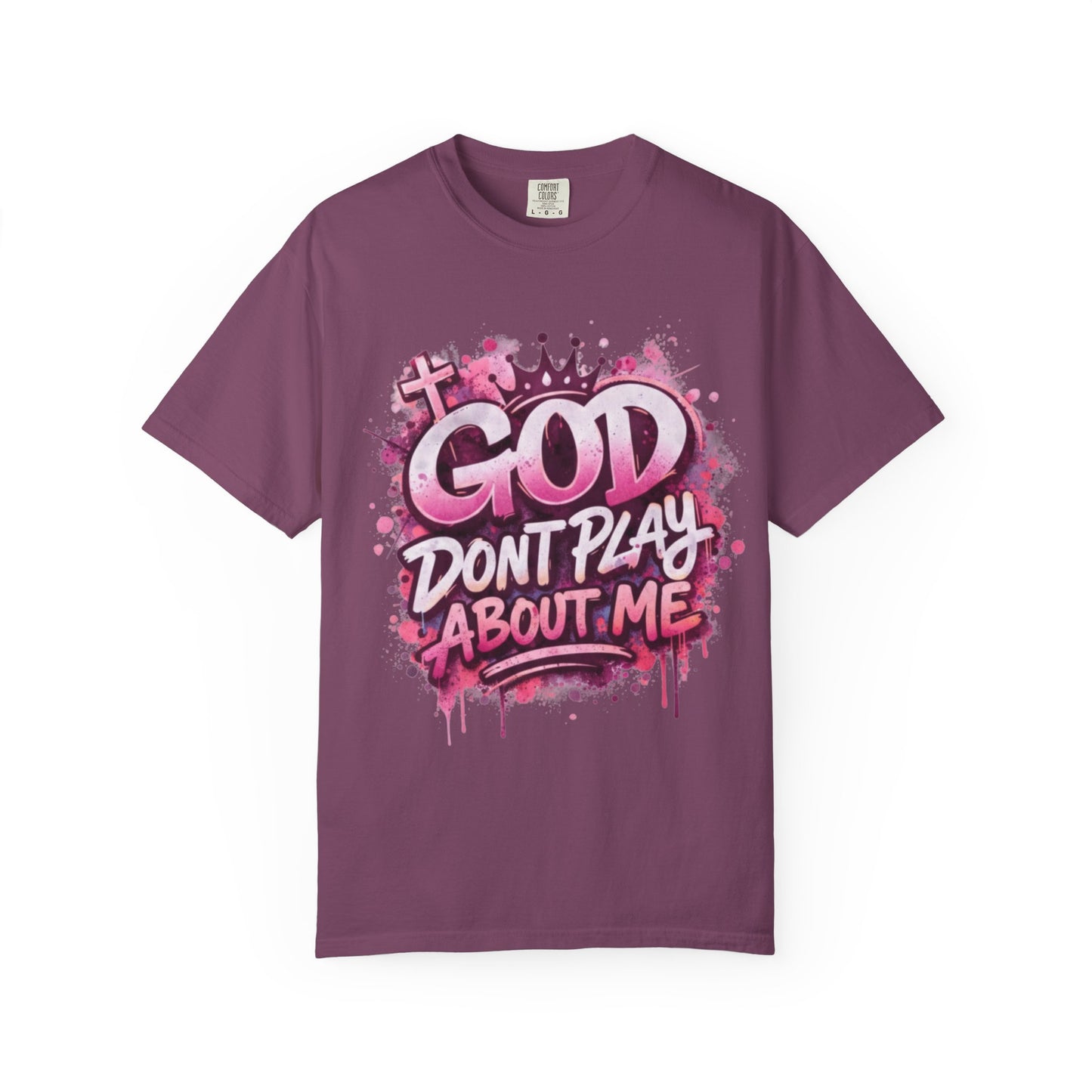 God Don't Play About Me Christian Graphic Tee