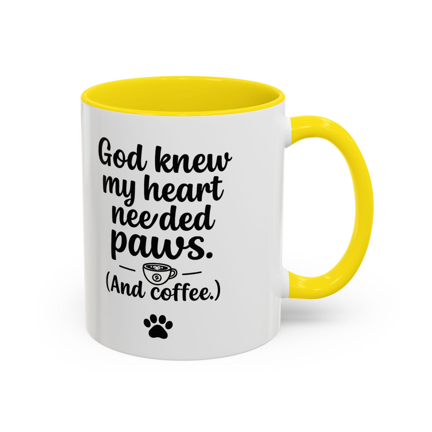 God Knew My Heart Needed Paws ( And Coffee) Accent Coffee Mug 11oz, 15oz