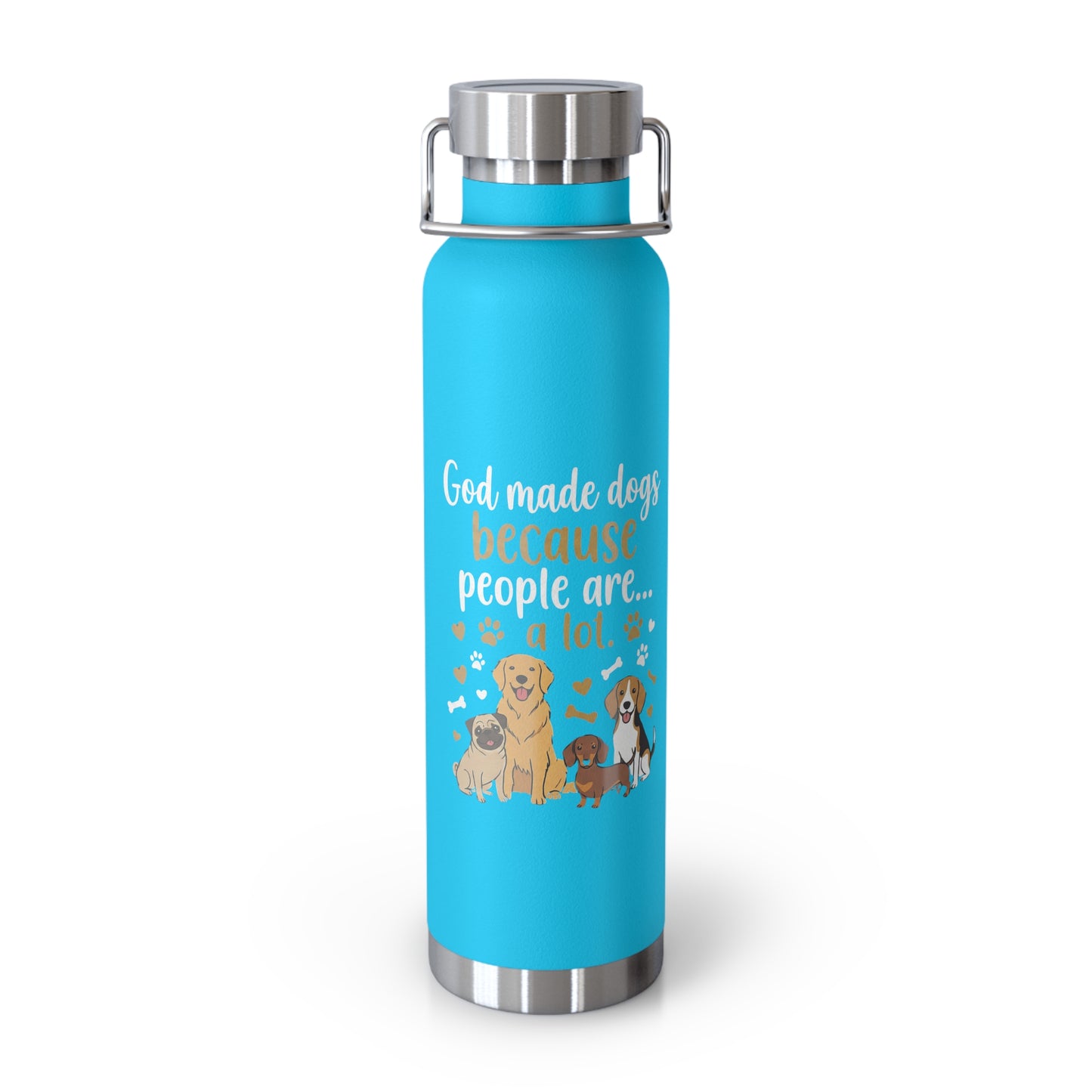 God Made Dogs, Because People Are Alot- 22oz tumbler