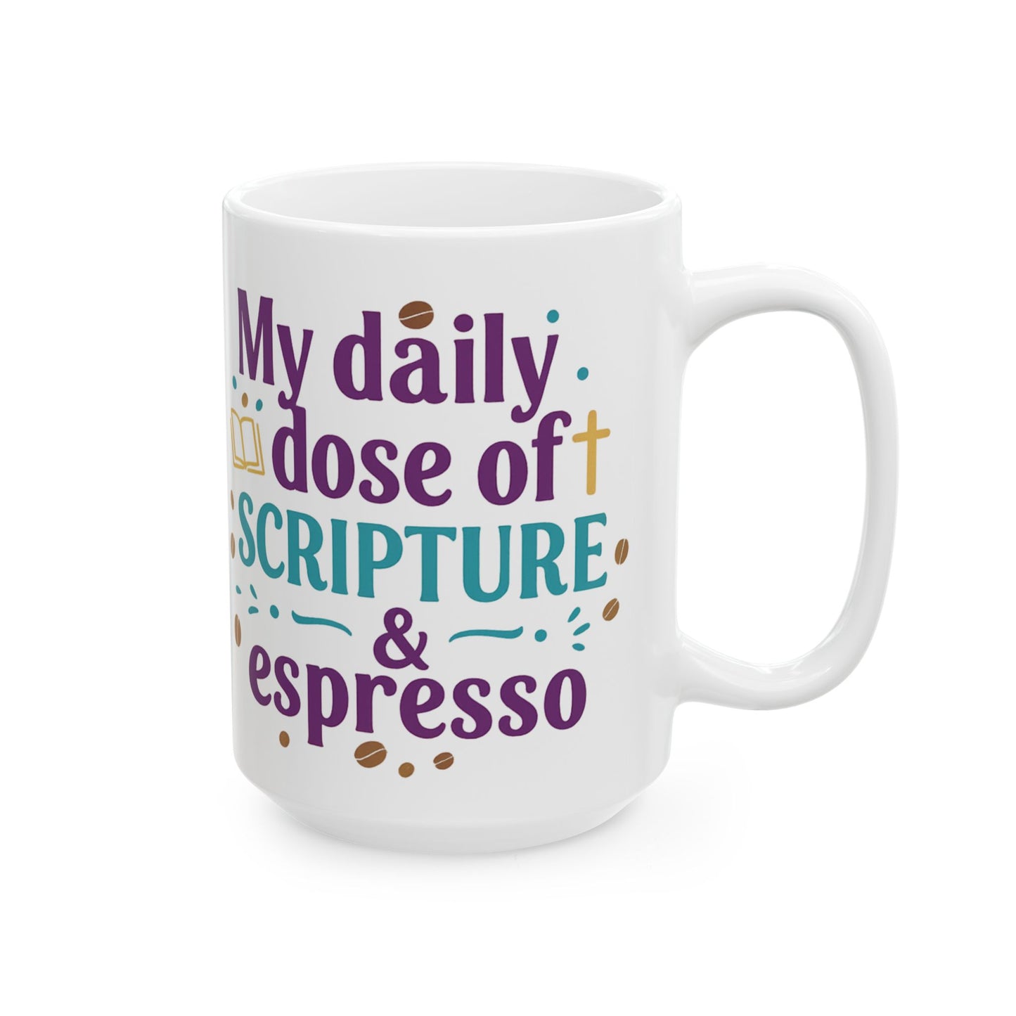 My Daily Dose of Scriptures & Espresso- Christian Coffee Mug 15oz