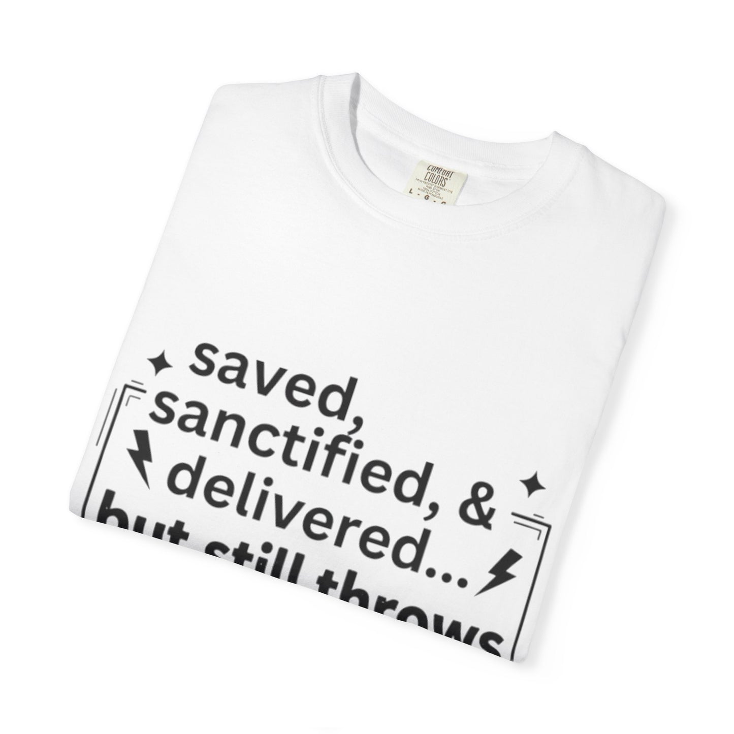 Funny Chirstian Shirt- Saved Sanctified & Delivered But Stills Throws Holy Tantrums-Church Girl Tee