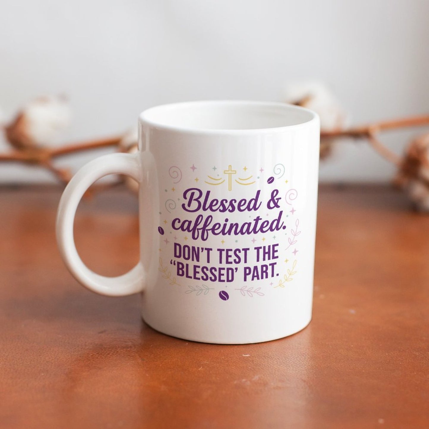 Blessed & Caffeinated- Don't Test the Blessed Part/11oz Ceramic Mug