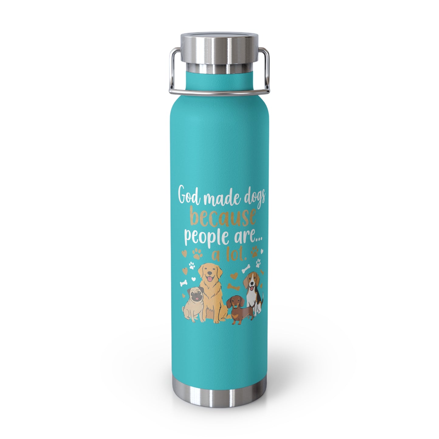 God Made Dogs, Because People Are Alot- 22oz tumbler