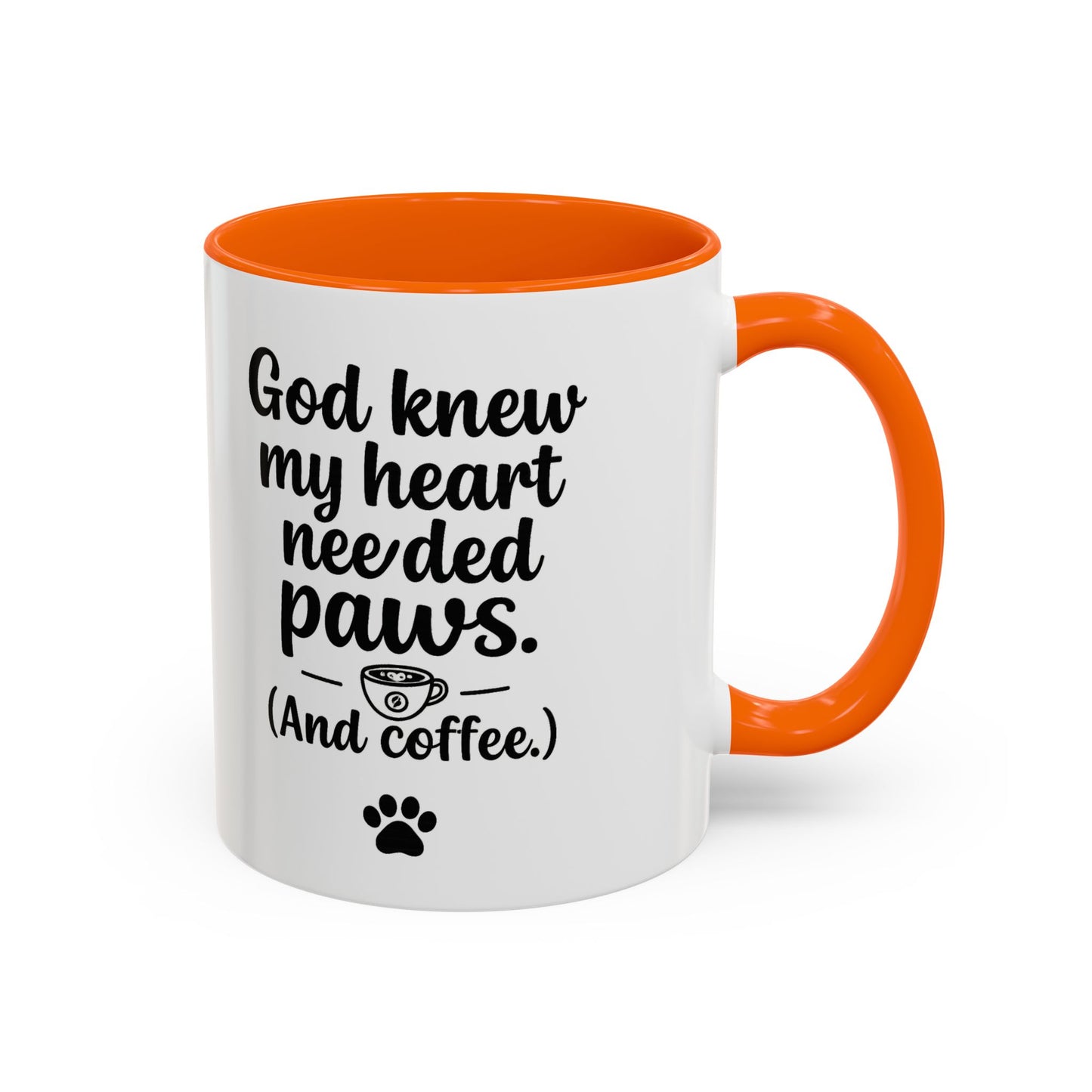 God Knew My Heart Needed Paws ( And Coffee) Accent Coffee Mug 11oz, 15oz