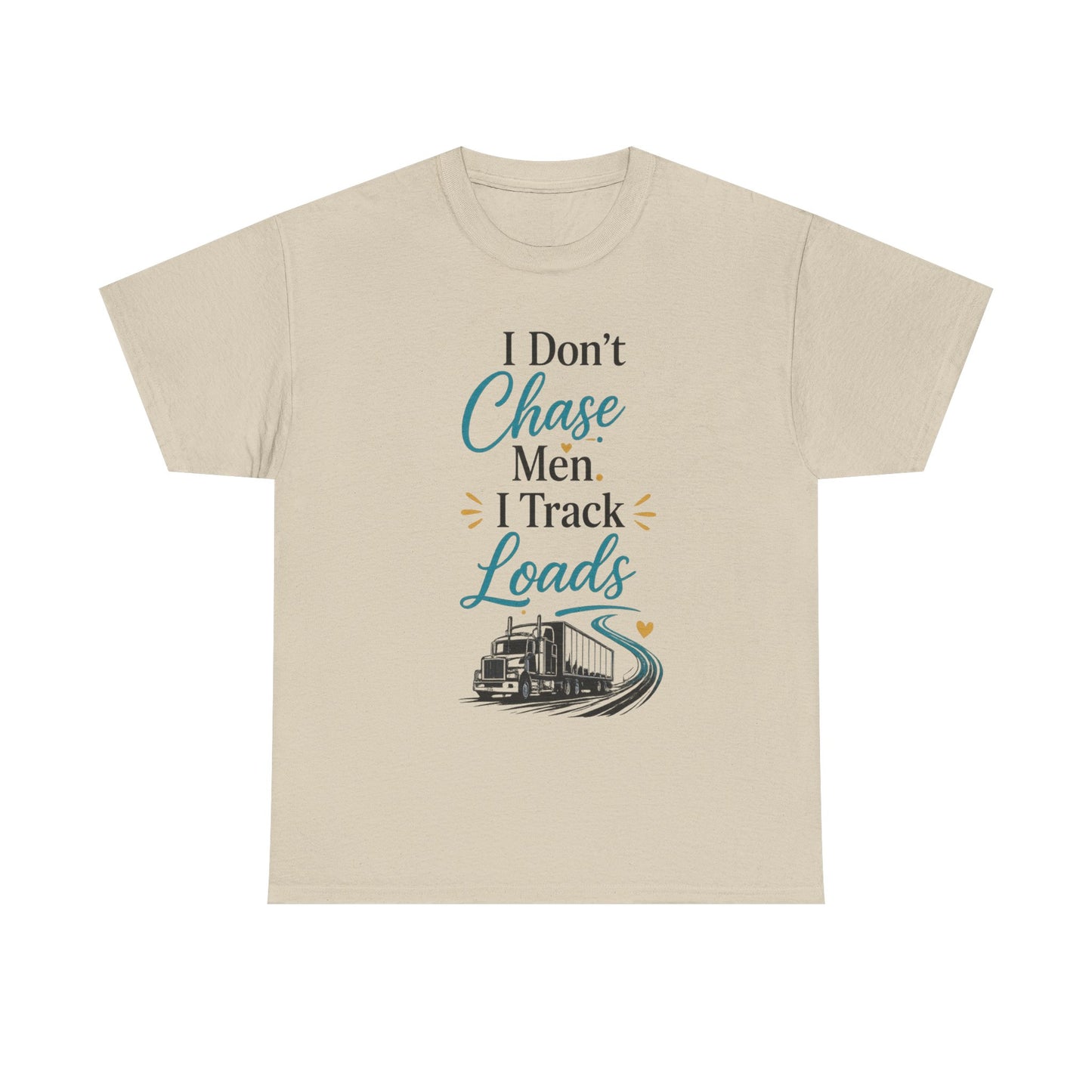 I Dont't Chase Men I Track Loads