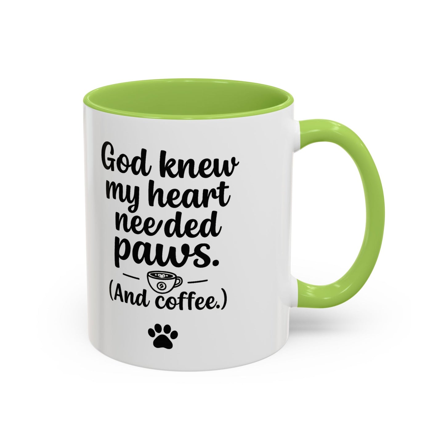 God Knew My Heart Needed Paws ( And Coffee) Accent Coffee Mug 11oz, 15oz