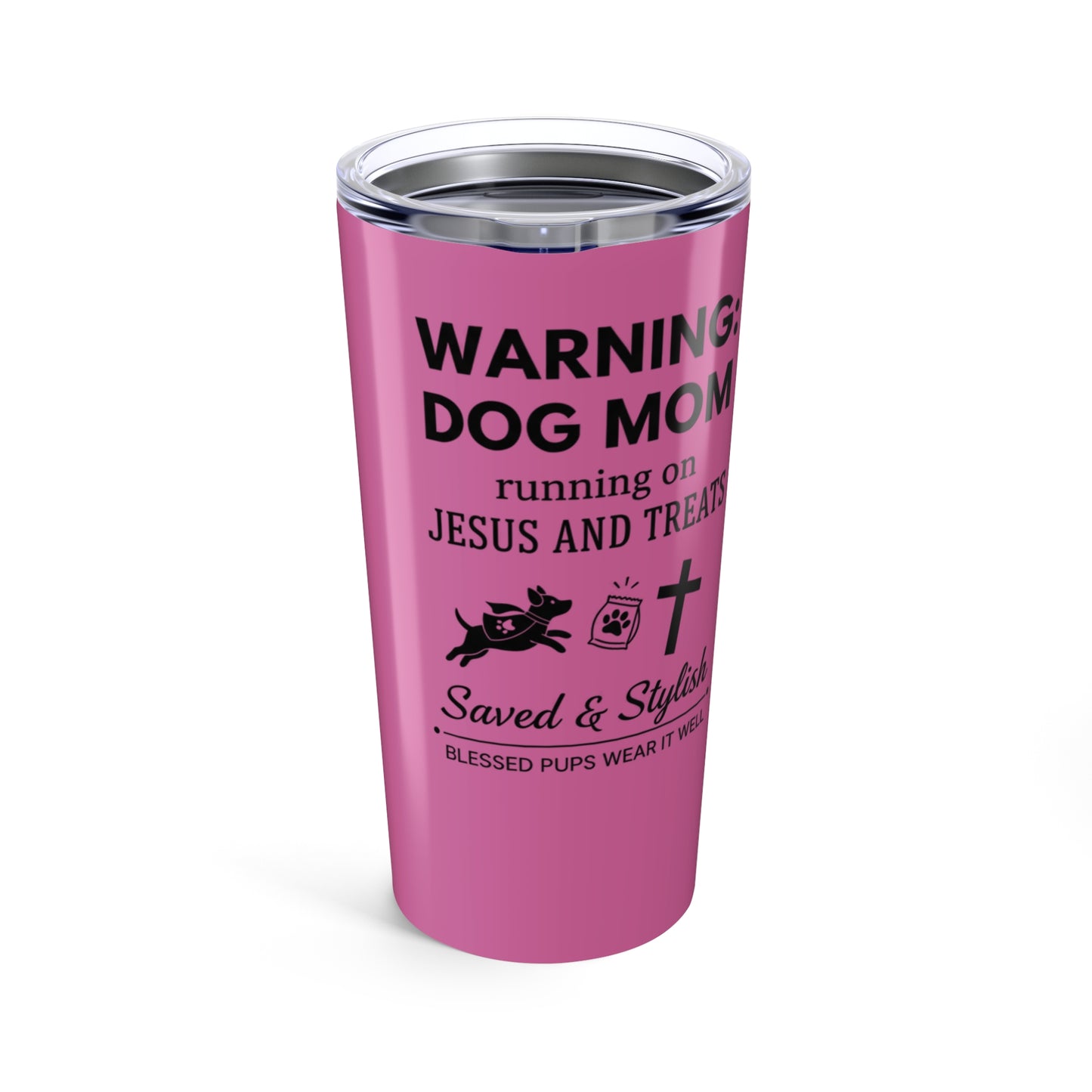 Warning: Dog Mom Fuel-Powered By Jesus & Treats/ Tumbler 20oz