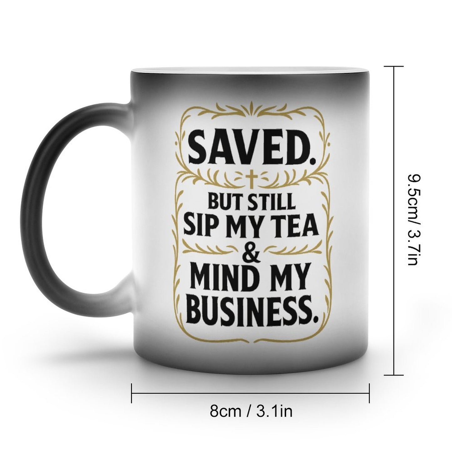 Saved. But Still Sip My Tea & Mind My Business-11oz Color-Changing Mug.