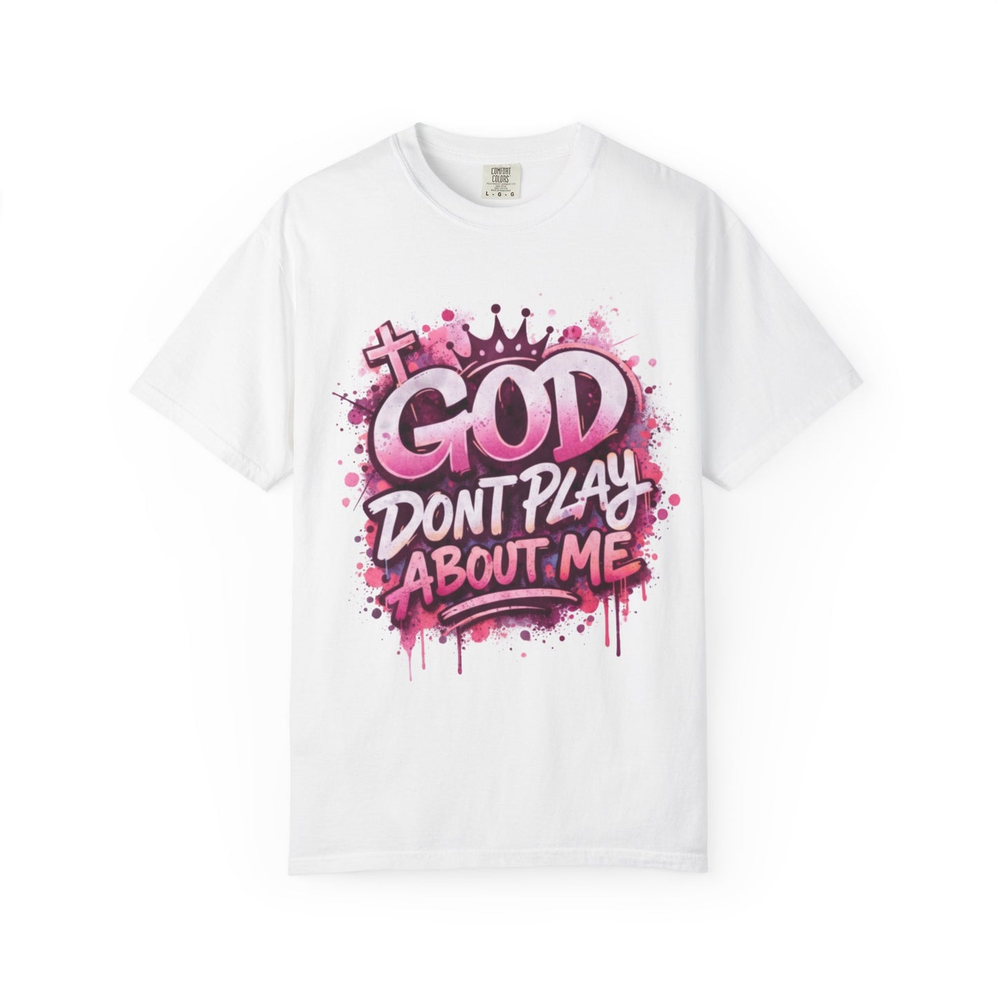 God Don't Play About Me Christian Graphic Tee