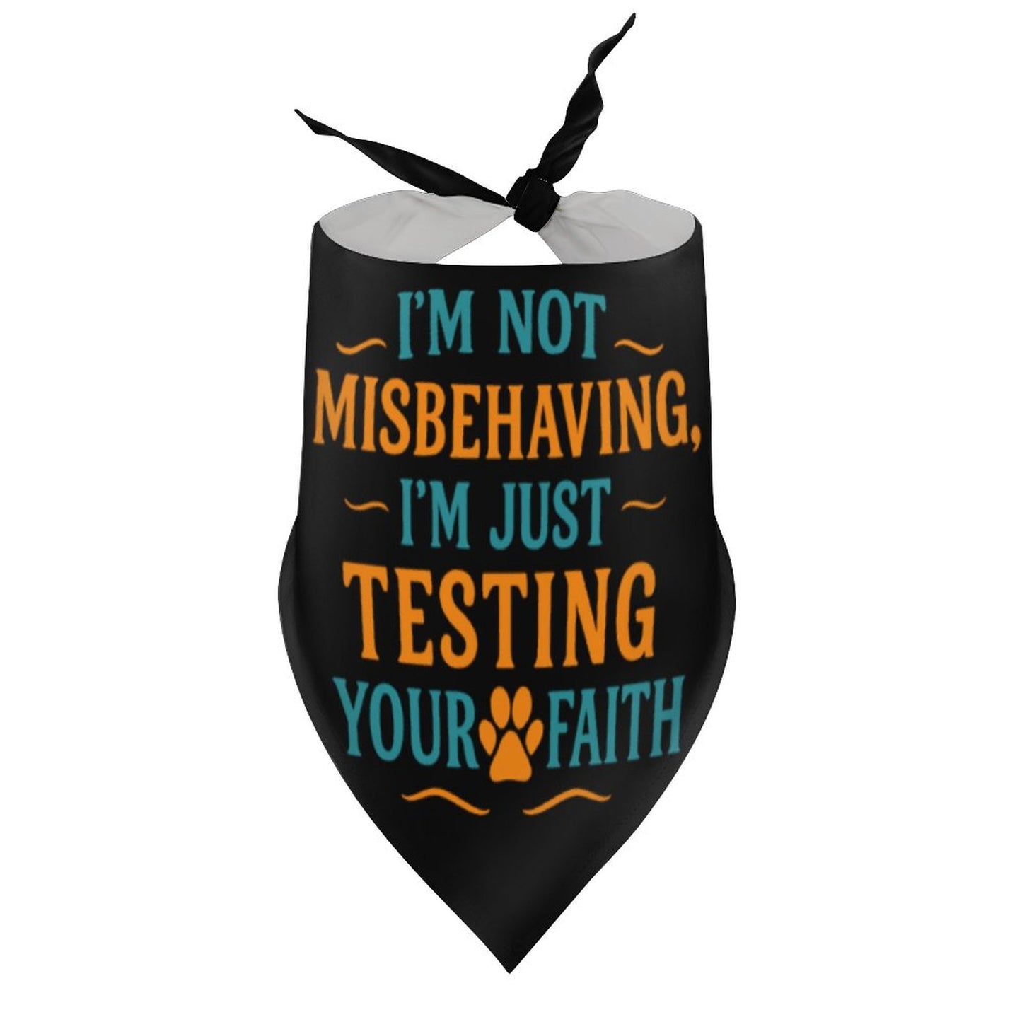 I'm Not Misbehaving, I'm Just Testing Your Faith  Dog Bandana