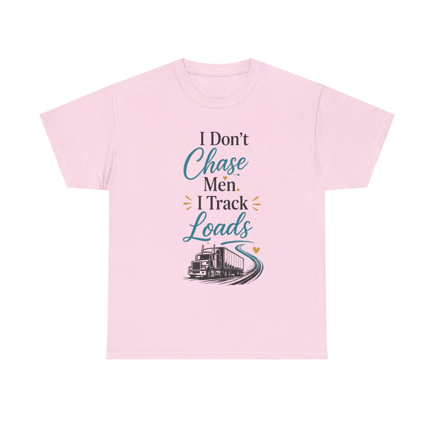 I Dont't Chase Men I Track Loads