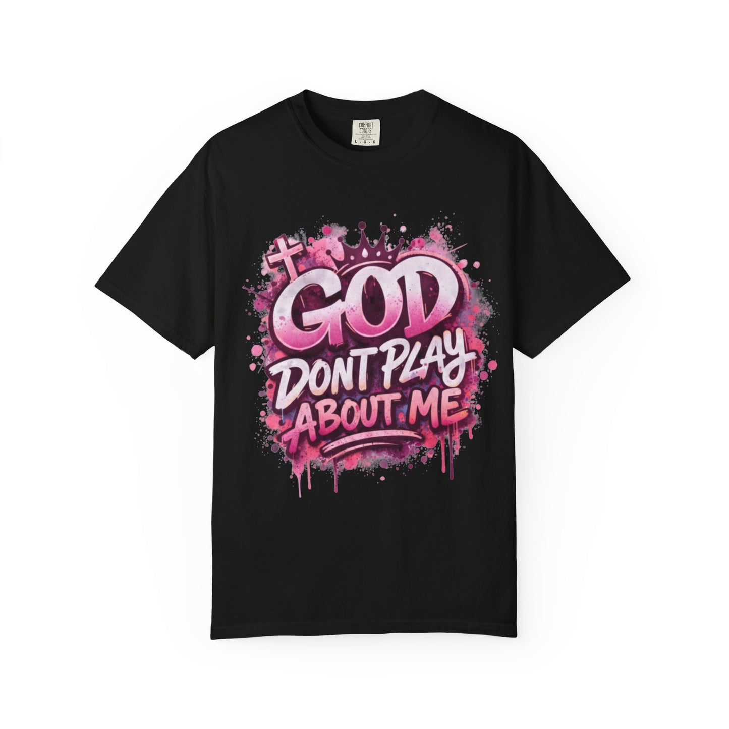 God Don't Play About Me Christian Graphic Tee