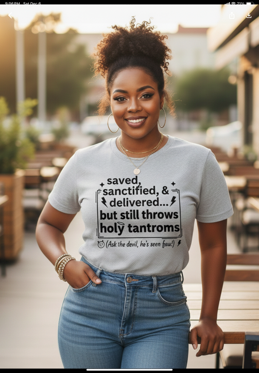 Funny Chirstian Shirt- Saved Sanctified & Delivered But Stills Throws Holy Tantrums-Church Girl Tee