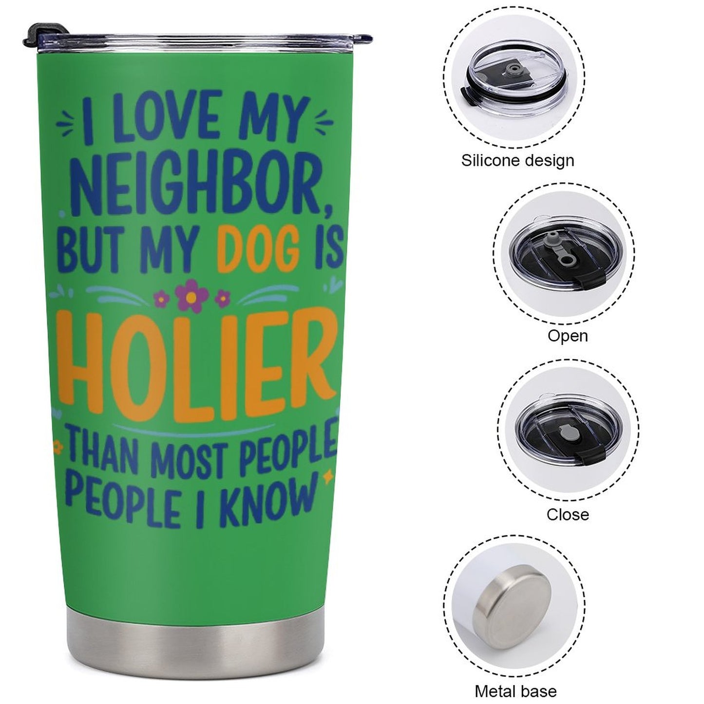 I love My Neighbor Dog Tumbler- Funny Christian Dog Mom Cup- Saved & Stylish